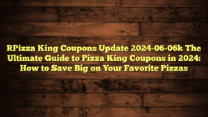 [Pizza King Coupons Update 2024-06-06] The Ultimate Guide to Pizza King Coupons in 2024: How to Save Big on Your Favorite Pizzas