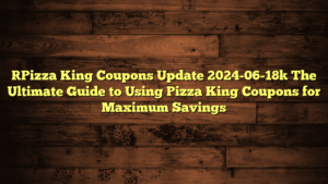 [Pizza King Coupons Update 2024-06-18] The Ultimate Guide to Using Pizza King Coupons for Maximum Savings