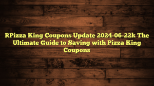 [Pizza King Coupons Update 2024-06-22] The Ultimate Guide to Saving with Pizza King Coupons