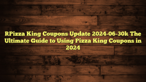 [Pizza King Coupons Update 2024-06-30] The Ultimate Guide to Using Pizza King Coupons in 2024