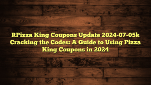 [Pizza King Coupons Update 2024-07-05] Cracking the Codes: A Guide to Using Pizza King Coupons in 2024