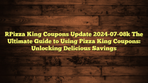 [Pizza King Coupons Update 2024-07-08] The Ultimate Guide to Using Pizza King Coupons: Unlocking Delicious Savings