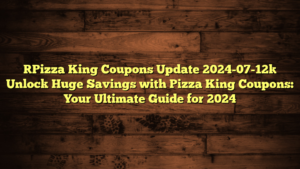 [Pizza King Coupons Update 2024-07-12] Unlock Huge Savings with Pizza King Coupons: Your Ultimate Guide for 2024