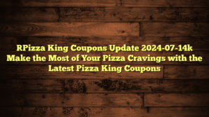[Pizza King Coupons Update 2024-07-14] Make the Most of Your Pizza Cravings with the Latest Pizza King Coupons