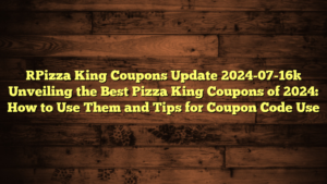 [Pizza King Coupons Update 2024-07-16] Unveiling the Best Pizza King Coupons of 2024: How to Use Them and Tips for Coupon Code Use