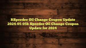 [Speedee Oil Change Coupon Update 2024-05-05] Speedee Oil Change Coupon Update for 2024