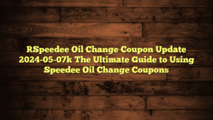 [Speedee Oil Change Coupon Update 2024-05-07] The Ultimate Guide to Using Speedee Oil Change Coupons