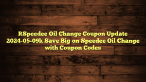 [Speedee Oil Change Coupon Update 2024-05-09] Save Big on Speedee Oil Change with Coupon Codes