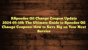 [Speedee Oil Change Coupon Update 2024-05-10] The Ultimate Guide to Speedee Oil Change Coupons: How to Save Big on Your Next Service