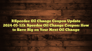 [Speedee Oil Change Coupon Update 2024-05-12] Speedee Oil Change Coupon: How to Save Big on Your Next Oil Change