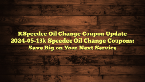 [Speedee Oil Change Coupon Update 2024-05-13] Speedee Oil Change Coupons: Save Big on Your Next Service
