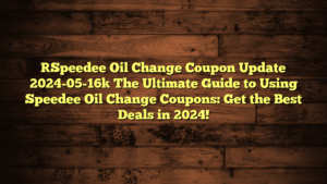 [Speedee Oil Change Coupon Update 2024-05-16] The Ultimate Guide to Using Speedee Oil Change Coupons: Get the Best Deals in 2024!