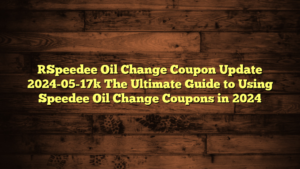[Speedee Oil Change Coupon Update 2024-05-17] The Ultimate Guide to Using Speedee Oil Change Coupons in 2024