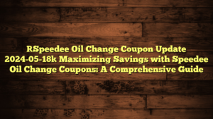 [Speedee Oil Change Coupon Update 2024-05-18] Maximizing Savings with Speedee Oil Change Coupons: A Comprehensive Guide