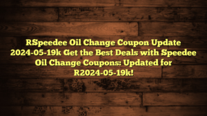 [Speedee Oil Change Coupon Update 2024-05-19] Get the Best Deals with Speedee Oil Change Coupons: Updated for [2024-05-19]!