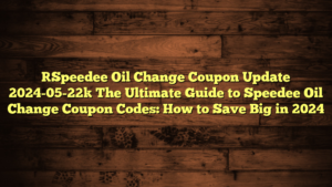[Speedee Oil Change Coupon Update 2024-05-22] The Ultimate Guide to Speedee Oil Change Coupon Codes: How to Save Big in 2024