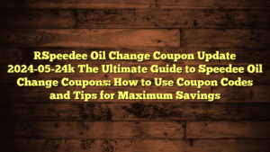 [Speedee Oil Change Coupon Update 2024-05-24] The Ultimate Guide to Speedee Oil Change Coupons: How to Use Coupon Codes and Tips for Maximum Savings