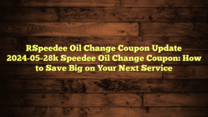 [Speedee Oil Change Coupon Update 2024-05-28] Speedee Oil Change Coupon: How to Save Big on Your Next Service