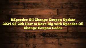 [Speedee Oil Change Coupon Update 2024-05-29] How to Save Big with Speedee Oil Change Coupon Codes