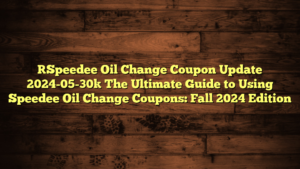 [Speedee Oil Change Coupon Update 2024-05-30] The Ultimate Guide to Using Speedee Oil Change Coupons: Fall 2024 Edition