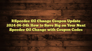 [Speedee Oil Change Coupon Update 2024-06-04] How to Save Big on Your Next Speedee Oil Change with Coupon Codes