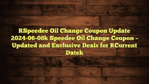 [Speedee Oil Change Coupon Update 2024-06-08] Speedee Oil Change Coupon – Updated and Exclusive Deals for [Current Date]