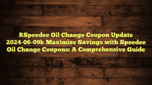 [Speedee Oil Change Coupon Update 2024-06-09] Maximize Savings with Speedee Oil Change Coupons: A Comprehensive Guide