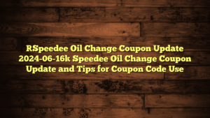 [Speedee Oil Change Coupon Update 2024-06-16] Speedee Oil Change Coupon Update and Tips for Coupon Code Use