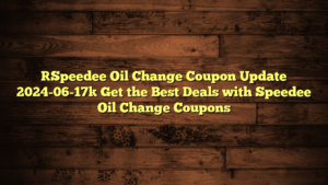 [Speedee Oil Change Coupon Update 2024-06-17] Get the Best Deals with Speedee Oil Change Coupons