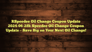 [Speedee Oil Change Coupon Update 2024-06-28] Speedee Oil Change Coupon Update – Save Big on Your Next Oil Change!