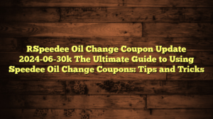 [Speedee Oil Change Coupon Update 2024-06-30] The Ultimate Guide to Using Speedee Oil Change Coupons: Tips and Tricks