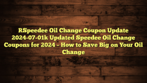 [Speedee Oil Change Coupon Update 2024-07-01] Updated Speedee Oil Change Coupons for 2024 – How to Save Big on Your Oil Change