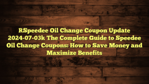 [Speedee Oil Change Coupon Update 2024-07-03] The Complete Guide to Speedee Oil Change Coupons: How to Save Money and Maximize Benefits