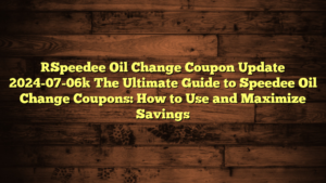 [Speedee Oil Change Coupon Update 2024-07-06] The Ultimate Guide to Speedee Oil Change Coupons: How to Use and Maximize Savings