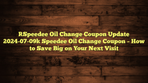 [Speedee Oil Change Coupon Update 2024-07-09] Speedee Oil Change Coupon – How to Save Big on Your Next Visit