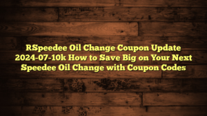 [Speedee Oil Change Coupon Update 2024-07-10] How to Save Big on Your Next Speedee Oil Change with Coupon Codes
