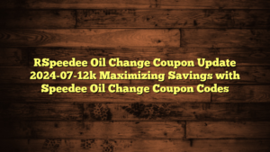 [Speedee Oil Change Coupon Update 2024-07-12] Maximizing Savings with Speedee Oil Change Coupon Codes