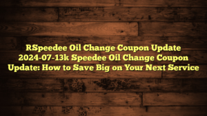 [Speedee Oil Change Coupon Update 2024-07-13] Speedee Oil Change Coupon Update: How to Save Big on Your Next Service