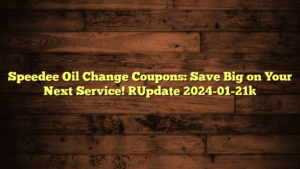 Speedee Oil Change Coupons: Save Big on Your Next Service! [Update 2024-01-21]