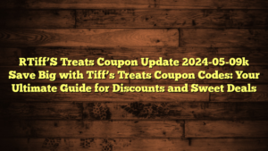 [Tiff’S Treats Coupon Update 2024-05-09] Save Big with Tiff’s Treats Coupon Codes: Your Ultimate Guide for Discounts and Sweet Deals