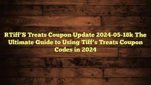 [Tiff’S Treats Coupon Update 2024-05-18] The Ultimate Guide to Using Tiff’s Treats Coupon Codes in 2024