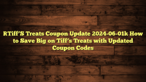 [Tiff’S Treats Coupon Update 2024-06-01] How to Save Big on Tiff’s Treats with Updated Coupon Codes