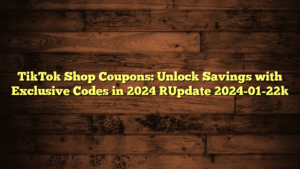 TikTok Shop Coupons: Unlock Savings with Exclusive Codes in 2024 [Update 2024-01-22]