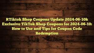 [Tiktok Shop Coupons Update 2024-06-10] Exclusive TikTok Shop Coupons for 2024-06-10: How to Use and Tips for Coupon Code Redemption