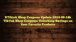 [Tiktok Shop Coupons Update 2024-06-14] TikTok Shop Coupons: Unlocking Savings on Your Favorite Products
