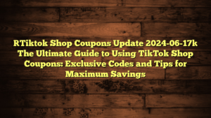 [Tiktok Shop Coupons Update 2024-06-17] The Ultimate Guide to Using TikTok Shop Coupons: Exclusive Codes and Tips for Maximum Savings