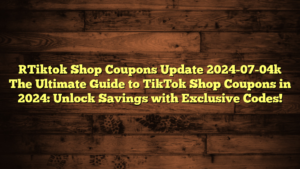 [Tiktok Shop Coupons Update 2024-07-04] The Ultimate Guide to TikTok Shop Coupons in 2024: Unlock Savings with Exclusive Codes!