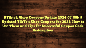 [Tiktok Shop Coupons Update 2024-07-08] 5 Updated TikTok Shop Coupons for 2024: How to Use Them and Tips for Successful Coupon Code Redemption