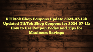 [Tiktok Shop Coupons Update 2024-07-12] Updated TikTok Shop Coupons for 2024-07-12: How to Use Coupon Codes and Tips for Maximum Savings