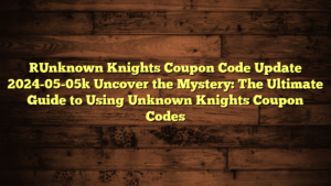 [Unknown Knights Coupon Code Update 2024-05-05] Uncover the Mystery: The Ultimate Guide to Using Unknown Knights Coupon Codes